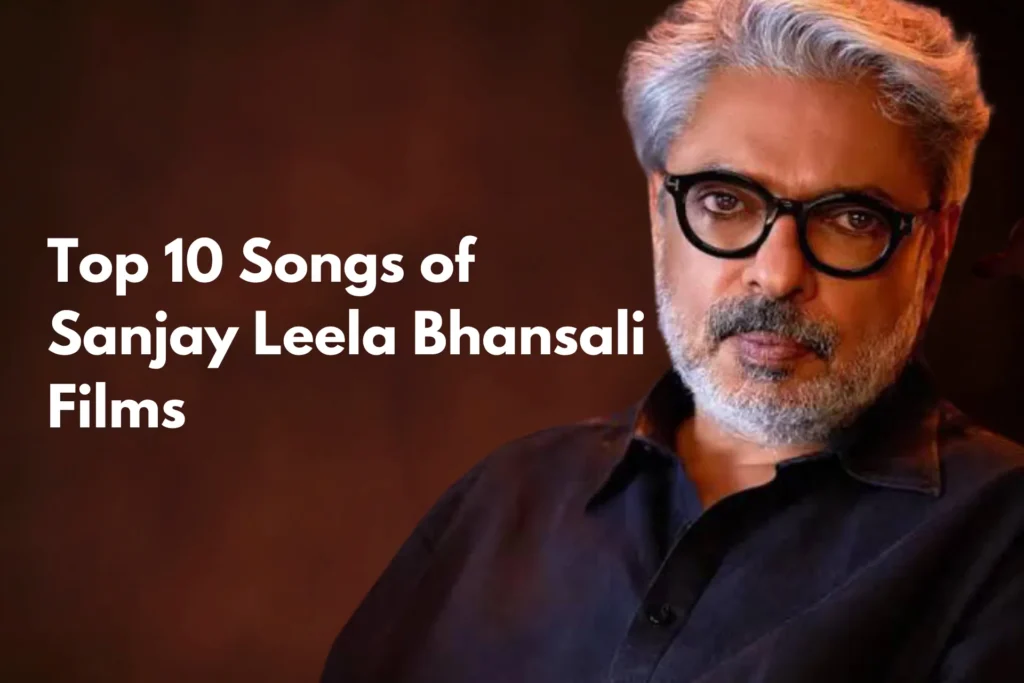 Top 10 Songs f Sanjay Leela Bhansali Films