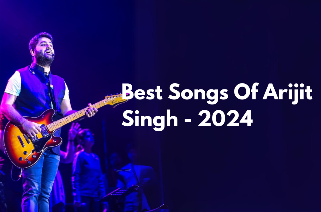 Best songs of Arijit Singh in 2024