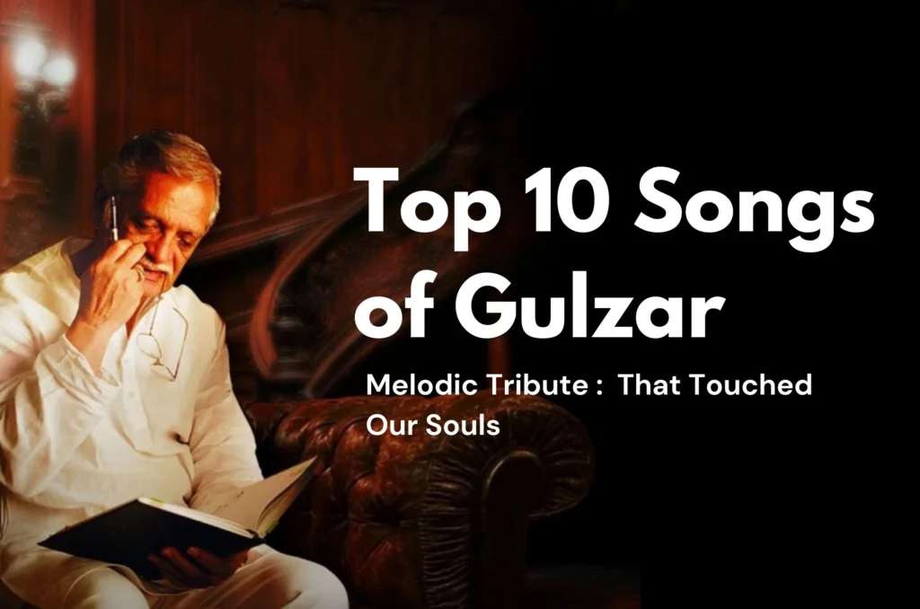 top 10 Legendary songs of Gulzar