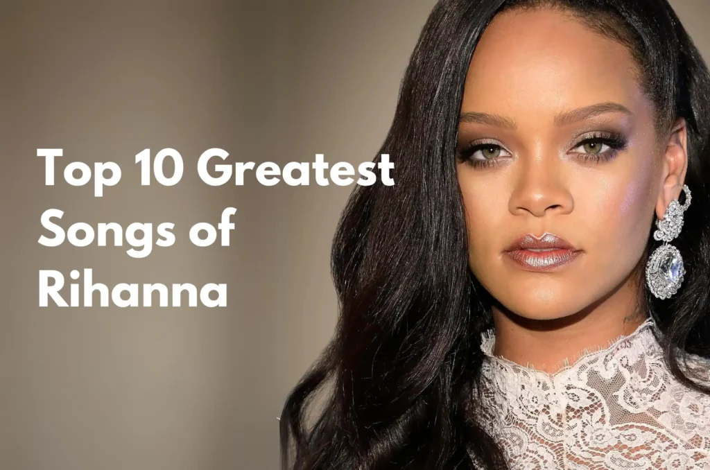 top 10 greatest songs of rihanna